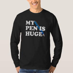 My Pen Is Huge Writer Author Humor Clever Word Tr T-Shirt