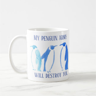 My Penguin Army Will Destroy You Mug