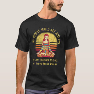 My People Skills Are Fine I yoga T-Shirt