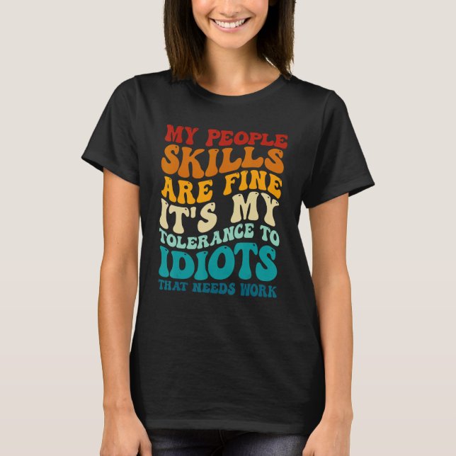 My People Skills Are Fine It's My Tolerance To Idi T-Shirt (Front)