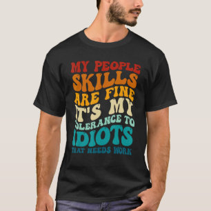 My People Skills Are Fine It's My Tolerance To Idi T-Shirt