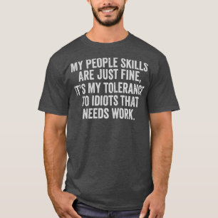My People Skills Are Fine Its My Tolerance To Idio T-Shirt