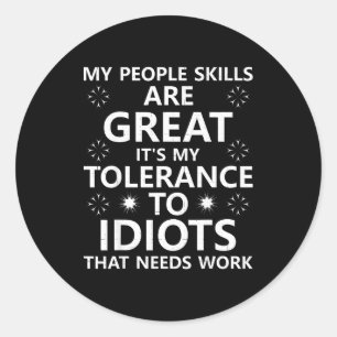 My People Skills Are Great...to Idiots That Needs Classic Round Sticker