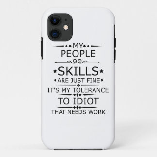 MY PEOPLE SKILLS ARE JUST FINE iPhone 11 CASE