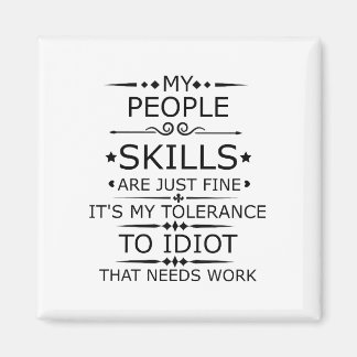 MY PEOPLE SKILLS ARE JUST FINE MAGNET