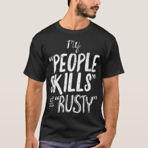 My People Skills are Rusty Funny Introvert design  T-Shirt