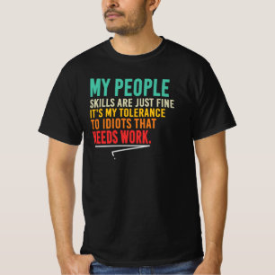 My People Skills Fine Tolerance Needs Work Quote T-Shirt