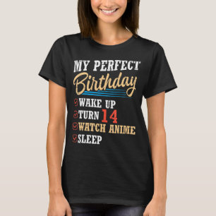 My Perfect Birthday Me Wake Up Turn 14 Years Old W T-Shirt