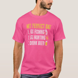 My Perfect Day 1 Go Fishing 2 Go Hunting 3 Drink B T-Shirt