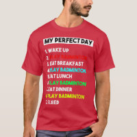 My Perfect Day Badminton Player T Funny Cool