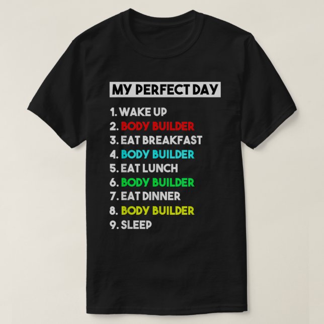 My Perfect Day Body Builder  Funny Gift  T-Shirt (Design Front)