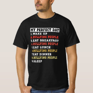 My perfect day bullying people T-Shirt