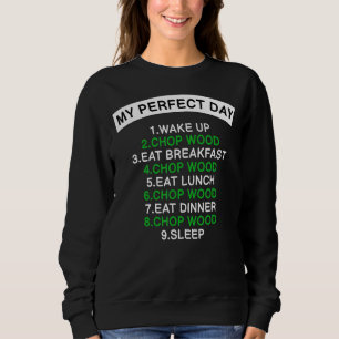 My Perfect Day Chop Wood 4 Lumberjack Woodcutter L Sweatshirt
