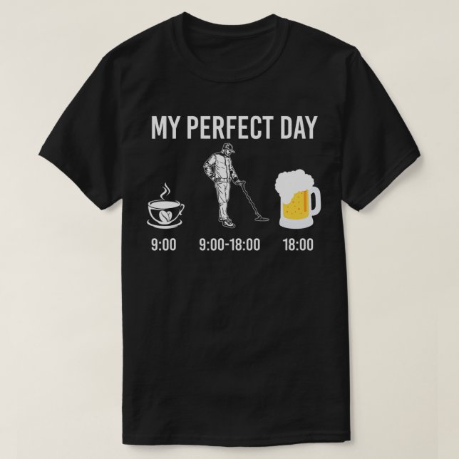 My Perfect Day Coffee Metal Detector Beer  T-Shirt (Design Front)