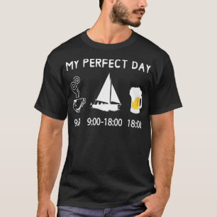 MY PERFECT DAY coffee sailing beer sailboat for sa T-Shirt