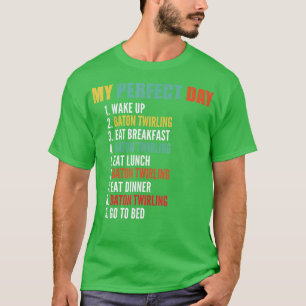 My Perfect Day Funny Baton wirling T-Shirt