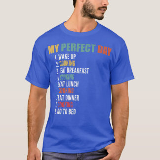 My Perfect Day Funny Cooking T-Shirt