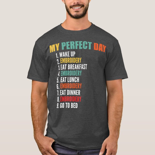 My Perfect Day Funny Embroidery T-Shirt (Front)