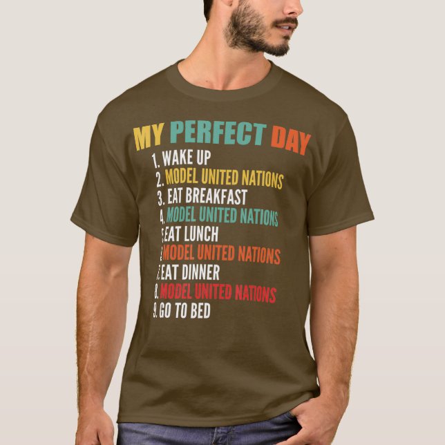 My Perfect Day Funny Model United Nations T-Shirt (Front)