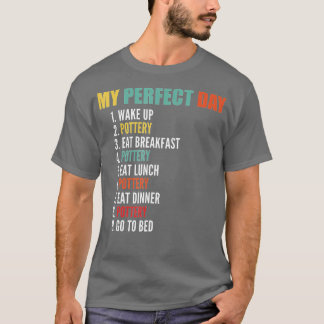 My Perfect Day Funny Pottery T-Shirt