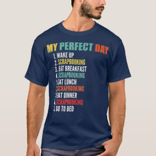 My Perfect Day Funny Scrapbooking  T-Shirt