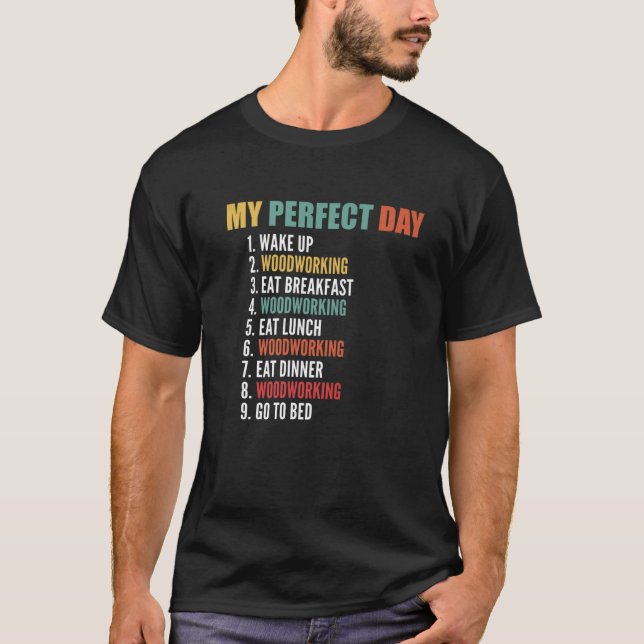 My Perfect Day Funny Woodworking T-Shirt (Front)