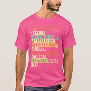 My Perfect Day Gamer Video Game Gaming Gamer T-Shirt