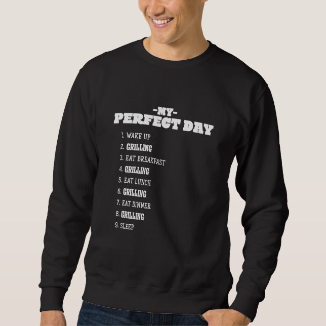 My Perfect Day Grilling Weekend Roasting Rest Day  Sweatshirt (Front)