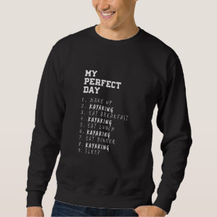 My Perfect Day Kayaking Hobby Kayak Pastime Saying Sweatshirt