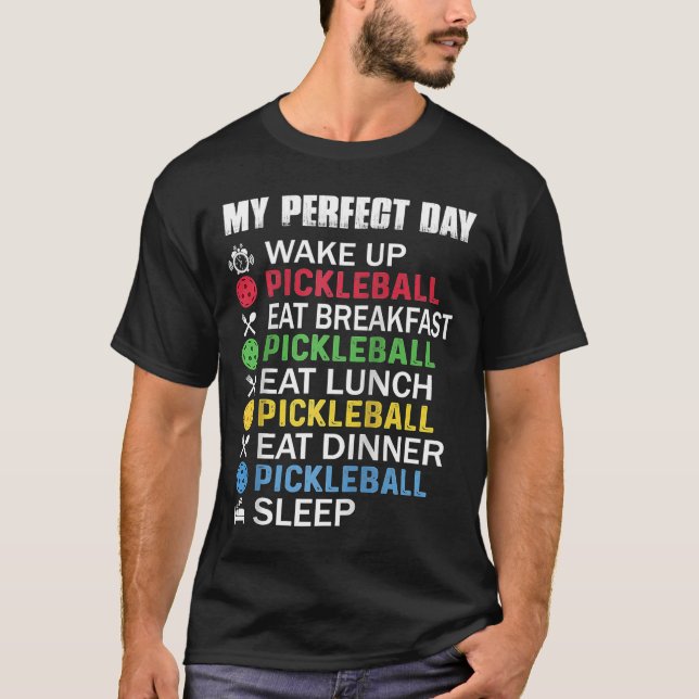 My Perfect Day Pickleball Player Cool Pickleball R T-Shirt (Front)