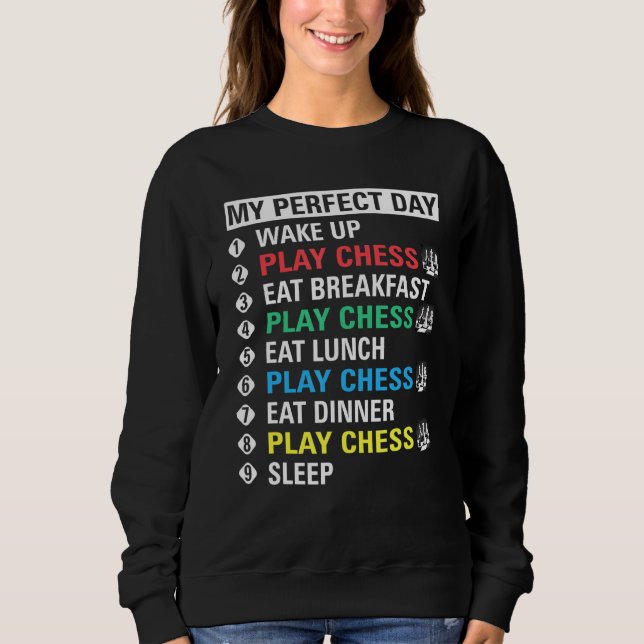 My Perfect Day Play Chess Cool Player Sweatshirt (Front)