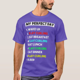 My Perfect Day Play Curling for Men Women T-Shirt