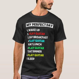 My Perfect Day Play Guitar Gift for Men T-Shirt