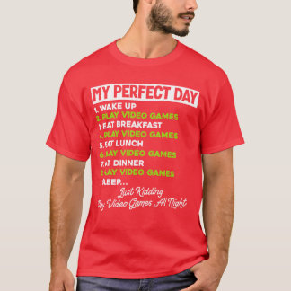 My Perfect Day Play Video Games Gaming funny gift T-Shirt