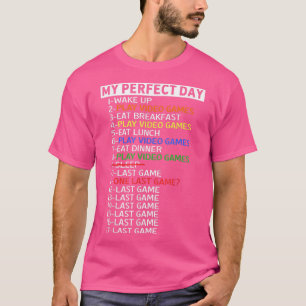 My Perfect Day Play Video Games T-Shirt