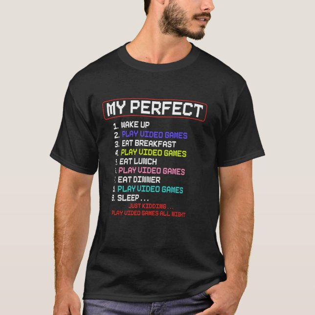 My Perfect Day Play Video Games Video Gamer T-Shirt (Front)