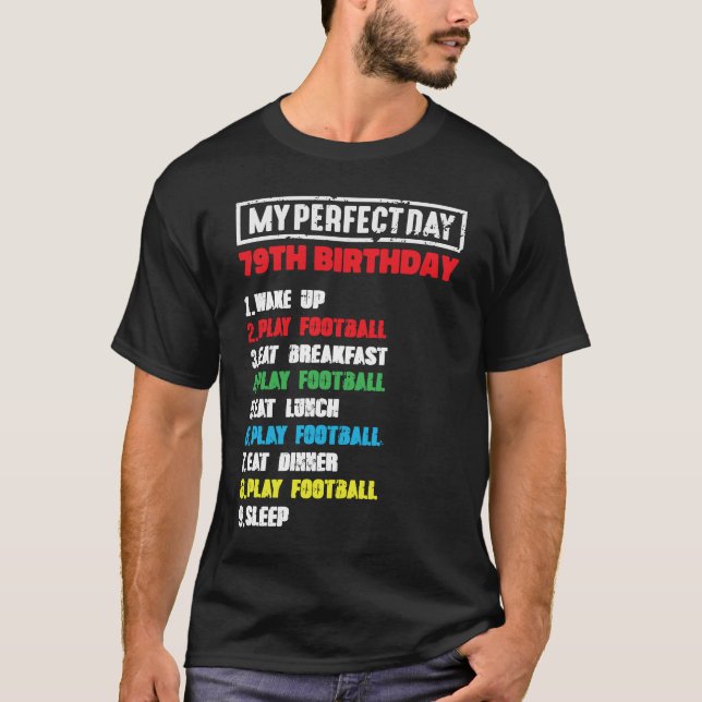 My Perfect Day Playing Football 79th Birthday Foot T-Shirt (Front)