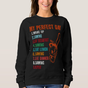 My Perfect Day Sawing Chainsaw Sweatshirt