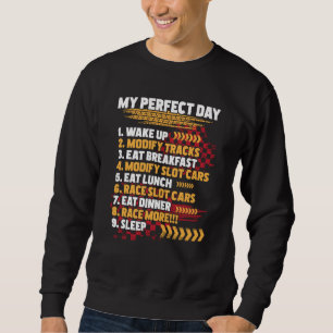 My Perfect Day Slot Car Racing Drag Racer Race T Sweatshirt
