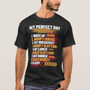 My Perfect Day Slot Car Racing Drag Racer Race T T-Shirt
