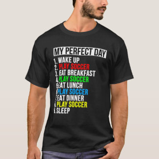 My Perfect Day  Soccer  For Soccer T-Shirt