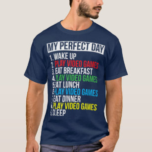 My Perfect Day Video Games Funny Cool Gamer Gift  T-Shirt