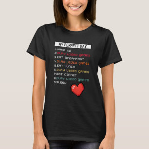 My Perfect Day Video Games Gamer Day T-Shirt