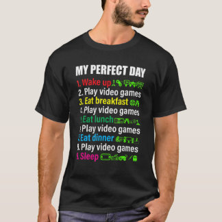 My Perfect Day Video Games   Gamer T-Shirt