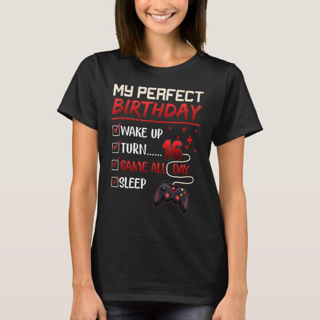 My Perfect Day Video Games Gaming  Boy 16th Birthd T-Shirt (Front)