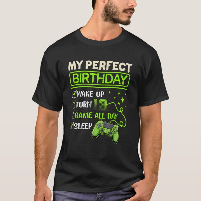 My Perfect Day Video Games Gaming Gifts 13th Birth T-Shirt (Front)