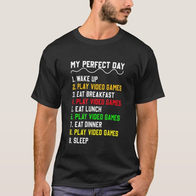 My Perfect Day Video Games   Video Gamers Routine T-Shirt (Front)
