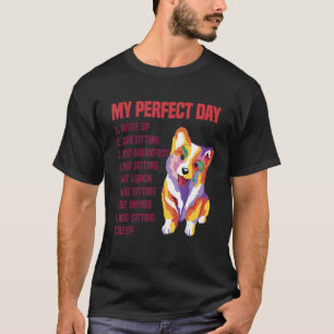 My Perfect Day Wake Up Dog Sitting Animal   Pet Si T-Shirt