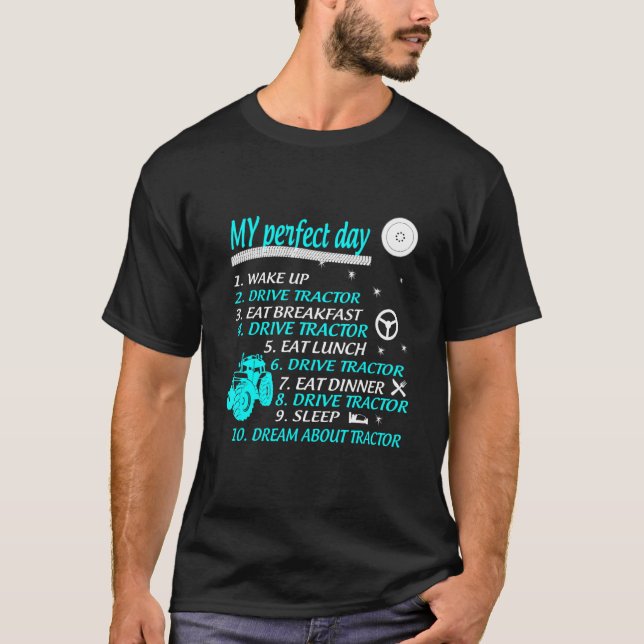 My Perfect Day Wake Up Drive Tractor Eat Breakfast T-Shirt (Front)