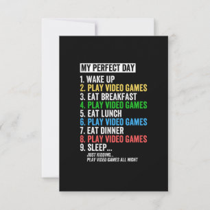 My perfect day, wake up, play video games, card